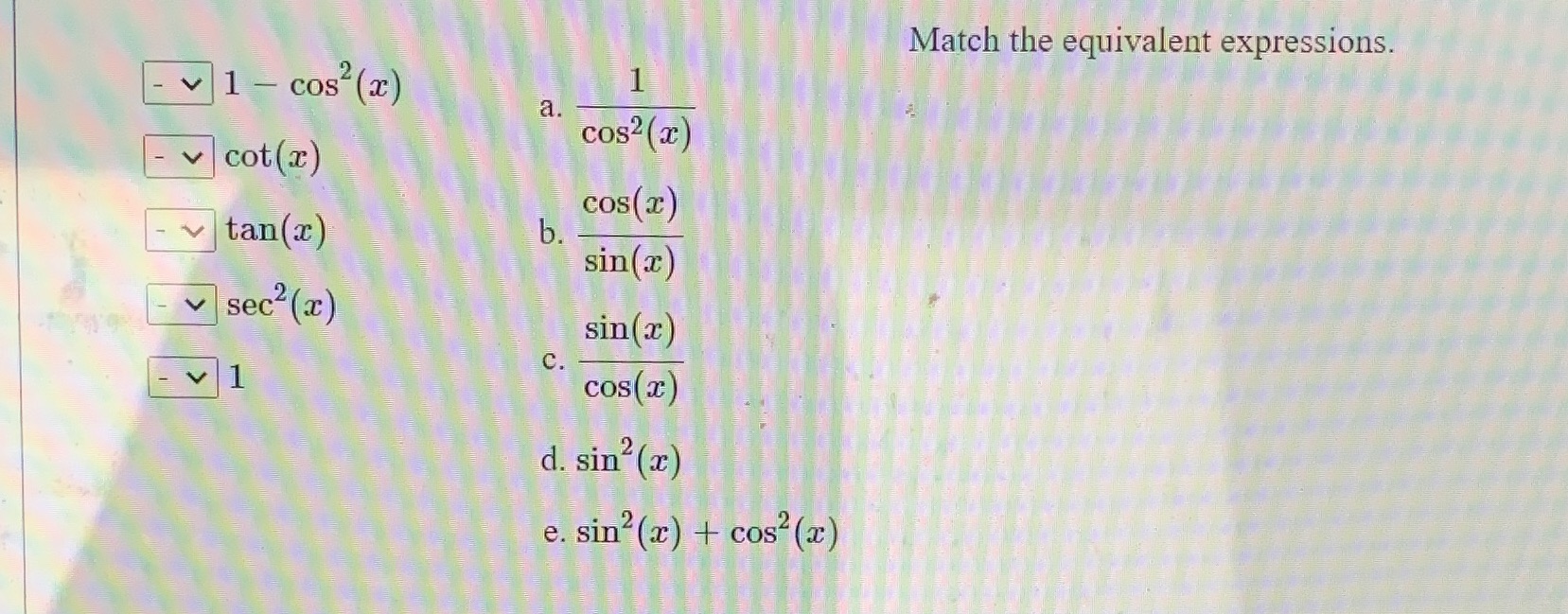  Match the equivalent expressions. V 1 - cos? (ac ) a.