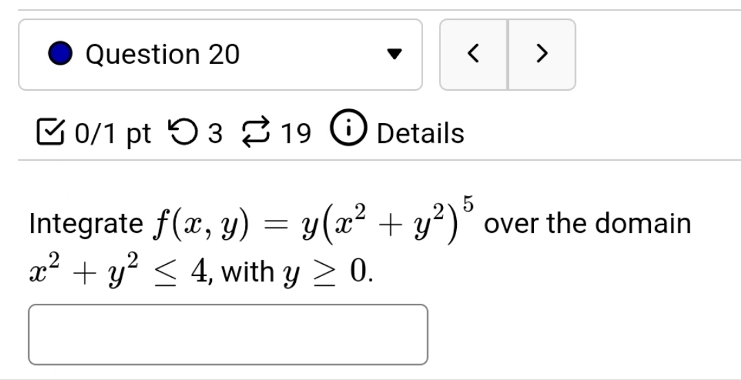 O Question 20 0/1 pt 03 19 Details Integrate f@, y) =