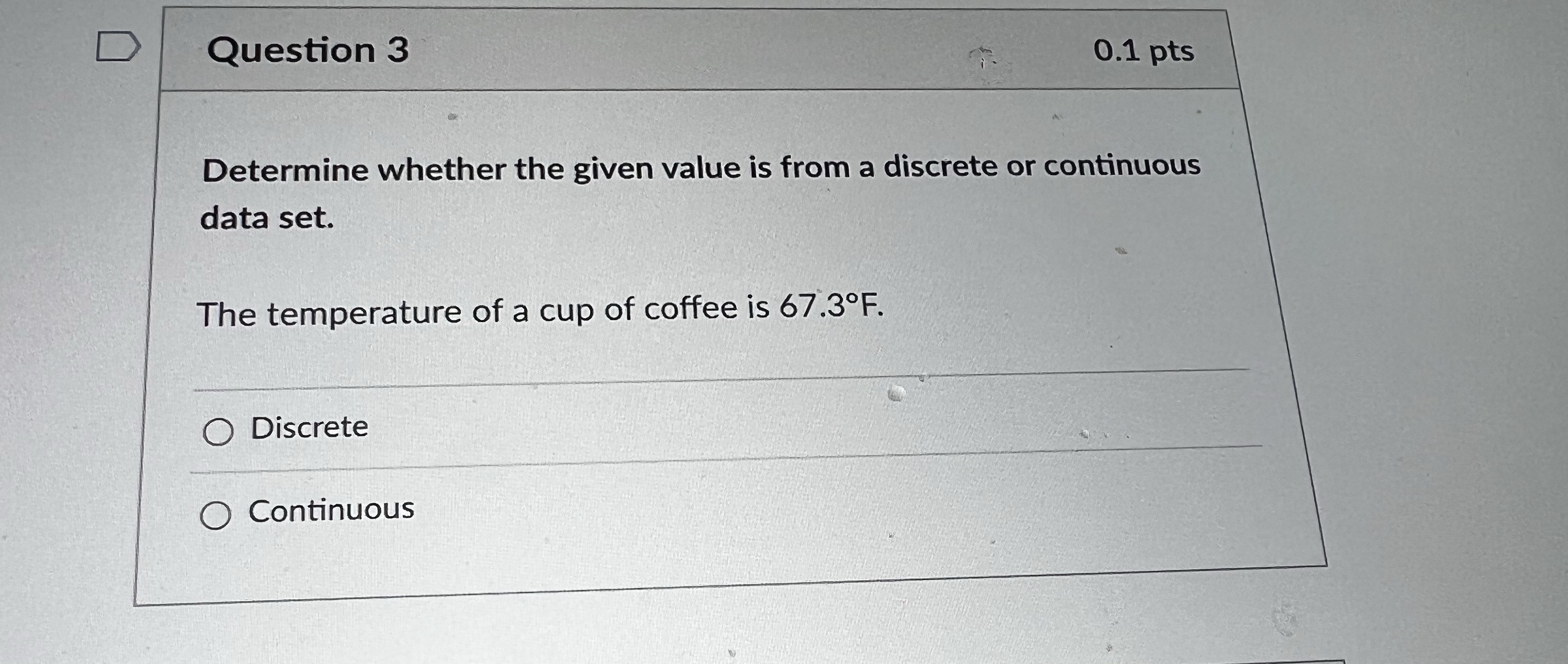 D Question 3 0.1 pts Determine whether the given value is