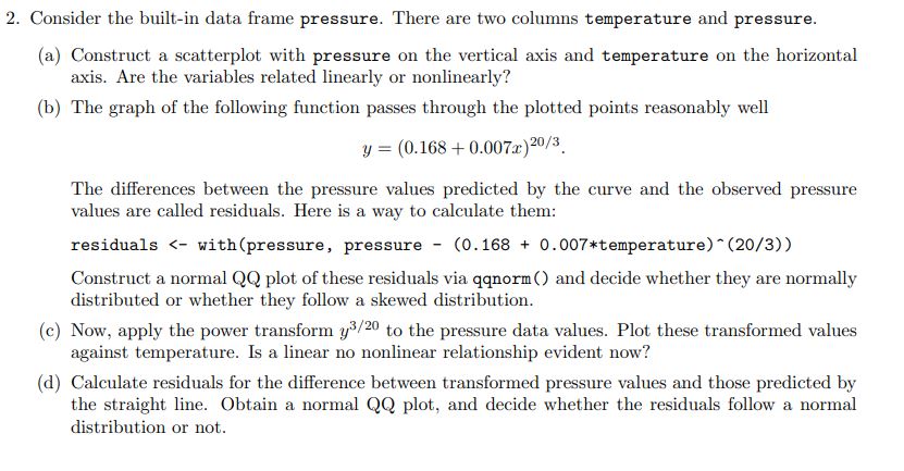  2. Consider the builtin data frame pressure. There are two columns