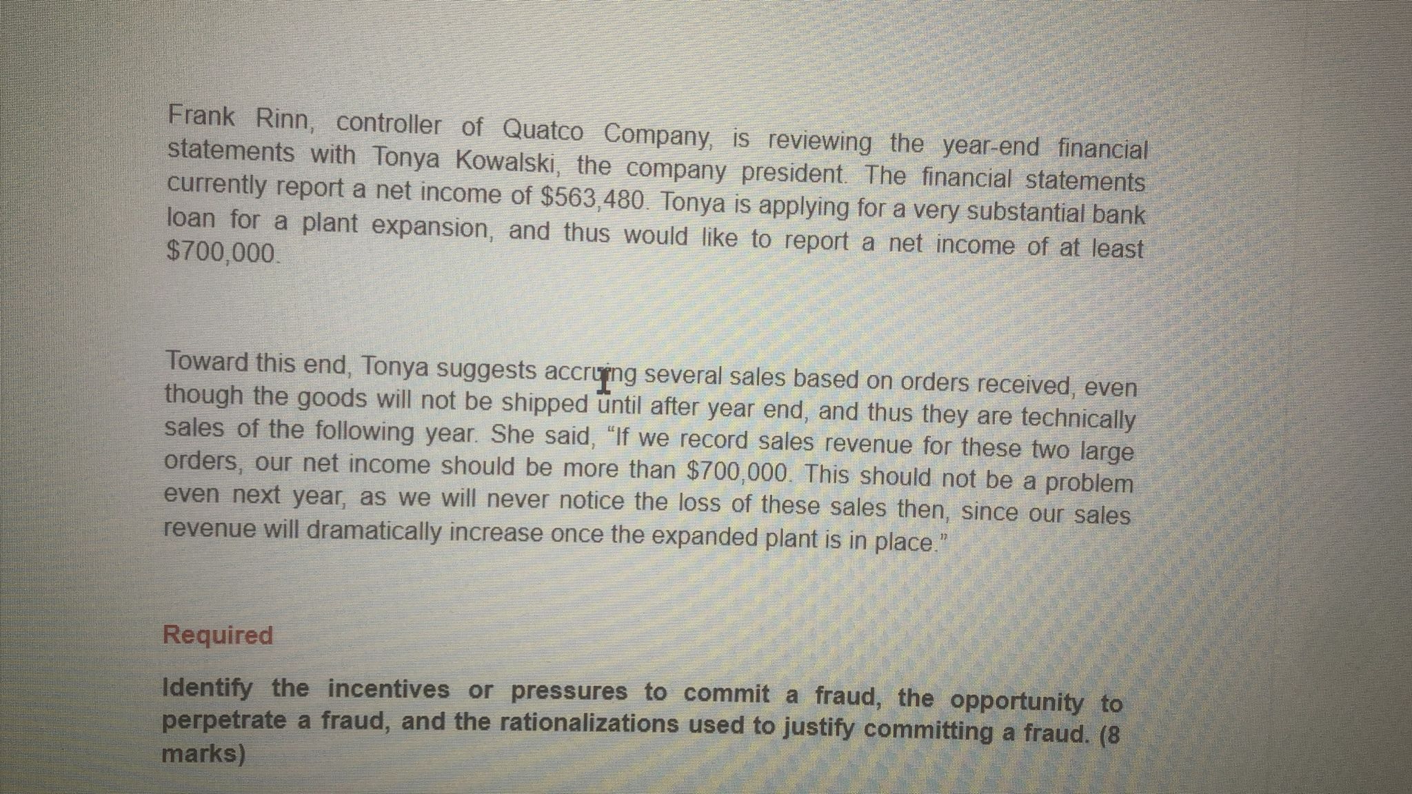 Required Identify the incentives or pressures to commit a frau, the opportunity