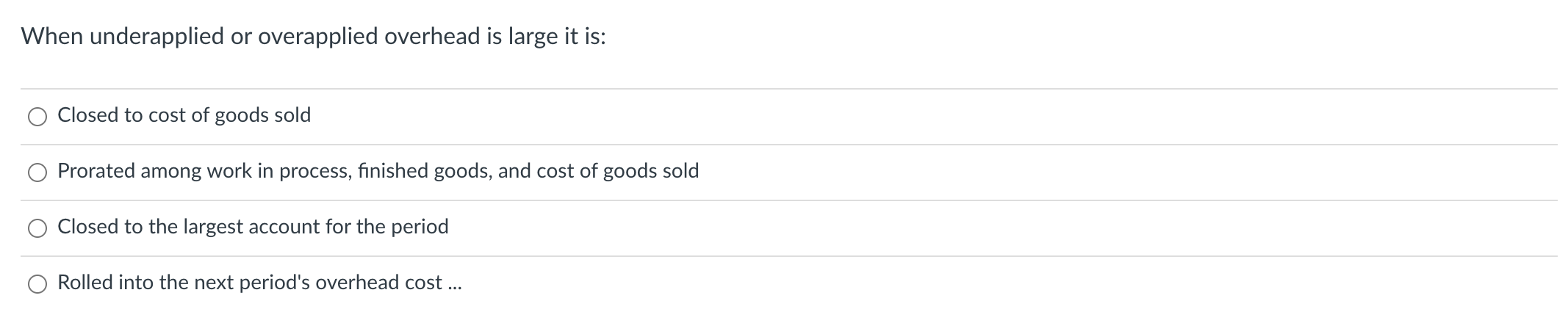 When underapplied or overapplied overhead is large it is: 0 Closed