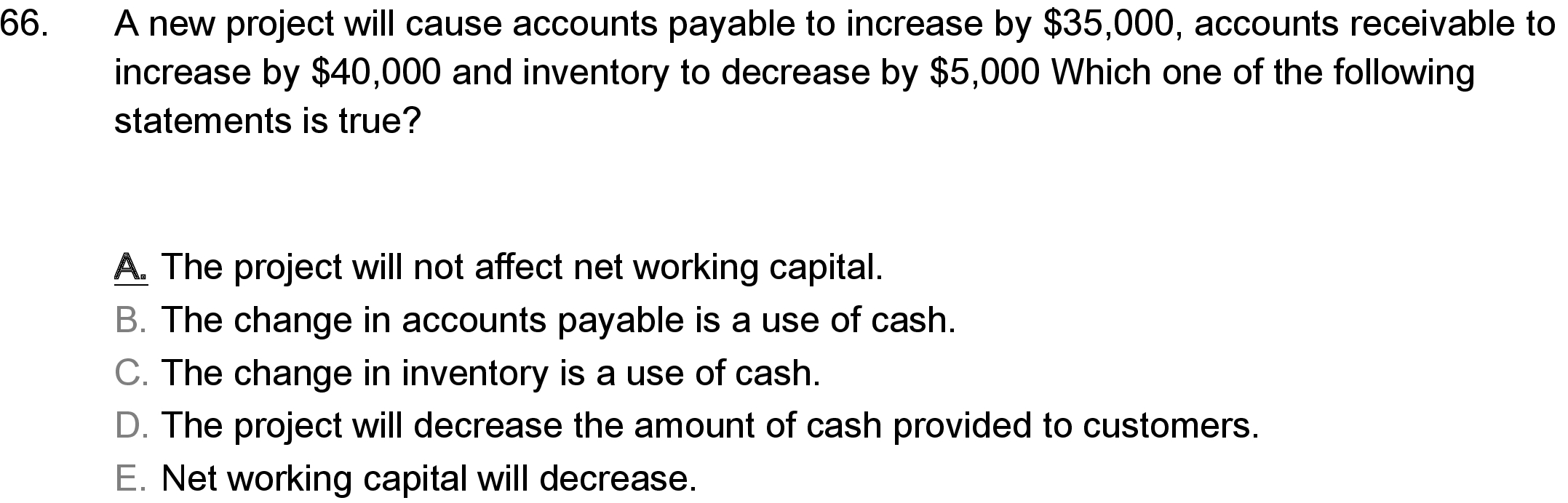  66. A new project will cause accounts payable to increase by