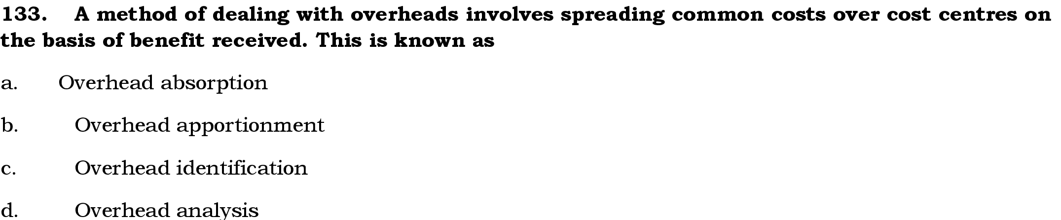 133. A method of dealing with overheads involves spreading common costs