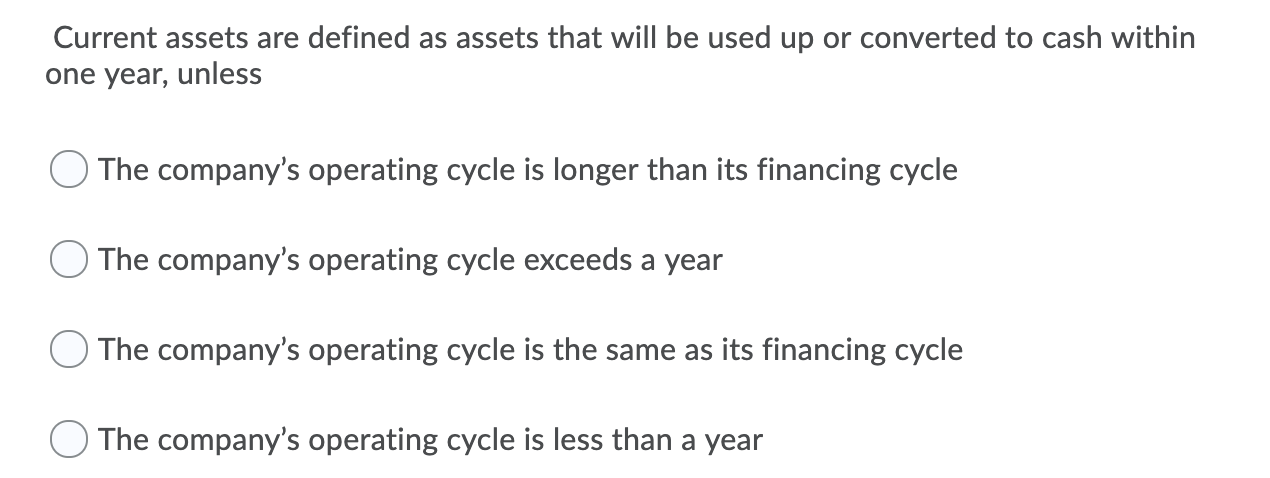Current assets are defined as assets that will be used up or