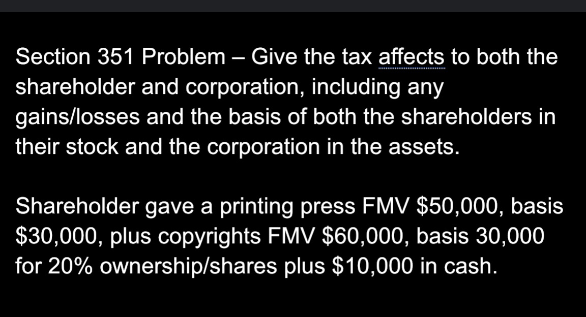 Taxation: Section 351 Section 351 Problem Give the tax affects to both