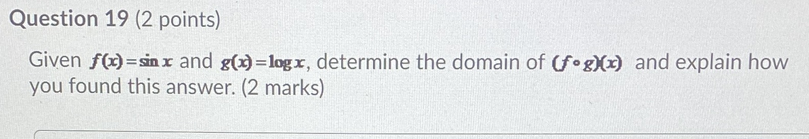 Question 19 (2 points) Given f(x) =sin x and g(x) =logx,