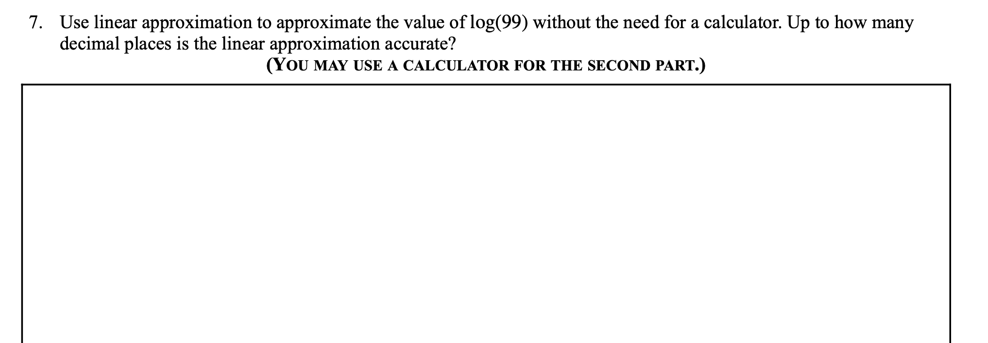 7. Use linear approximation to approximate the value of log(99) without