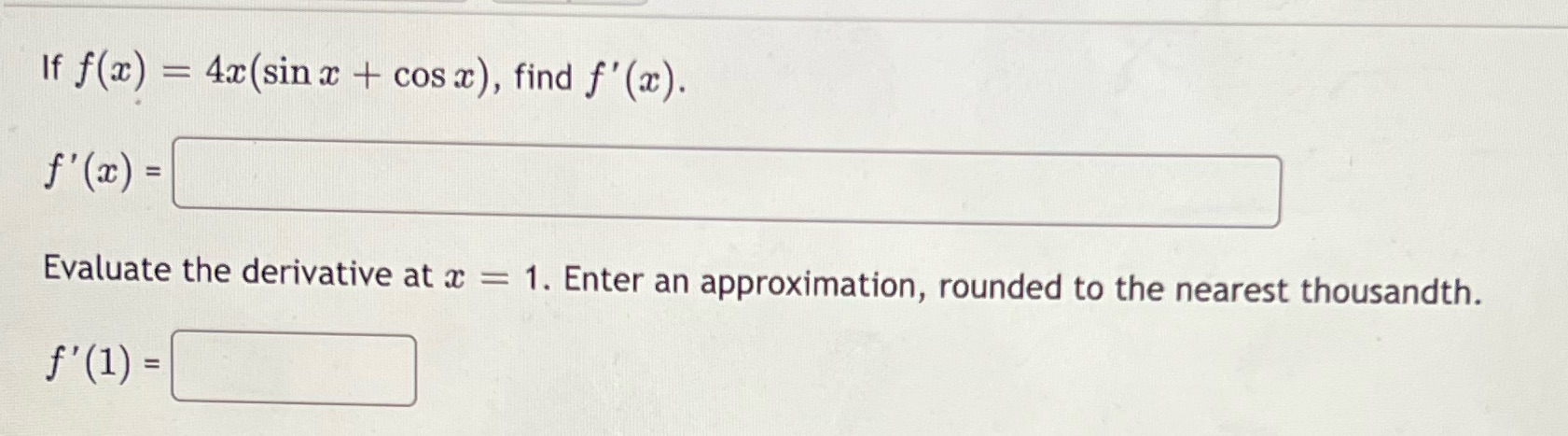 If f(x) = 4x (sin x + cos x), find f'