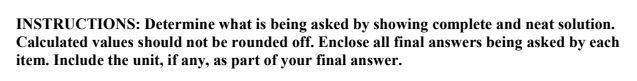 INSTRUCTIONS: Determine what is being asked by showing complete and neat solution.