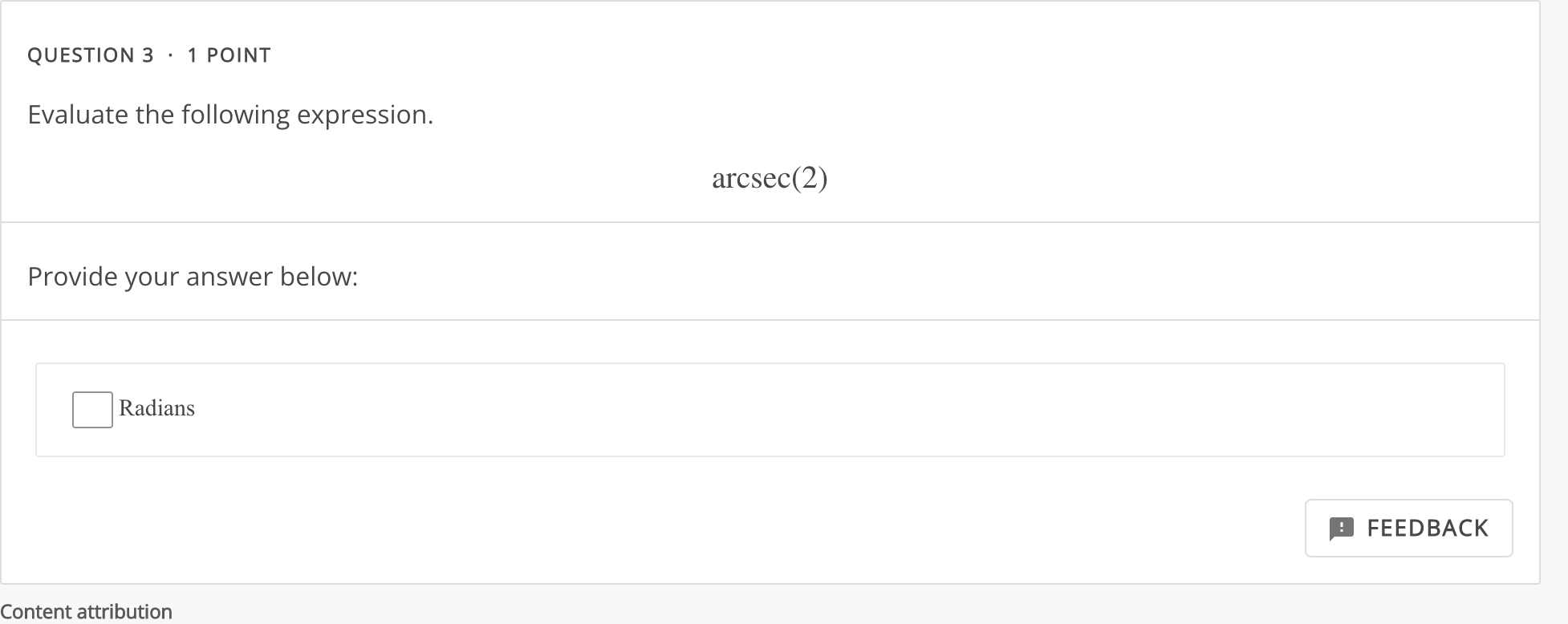 Provide your answer below: Radians FEEDBACKQUESTION 3 . 1 POINT Evaluate the
