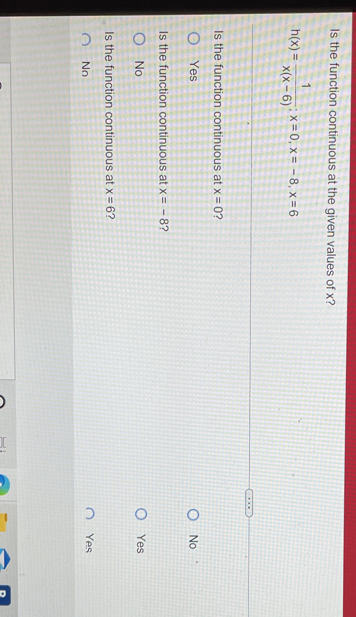  Is the function continuous at the given values of x? h(x)
