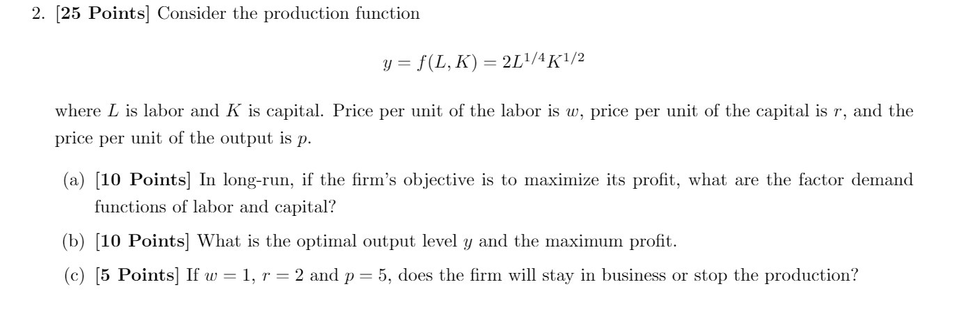  2. [25 Points] Consider the production function y = L, K)