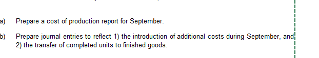 Prepare a cost of production report for September. Prepare journal entries to