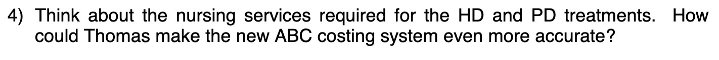  4) Think about the nursing services required for the HD and