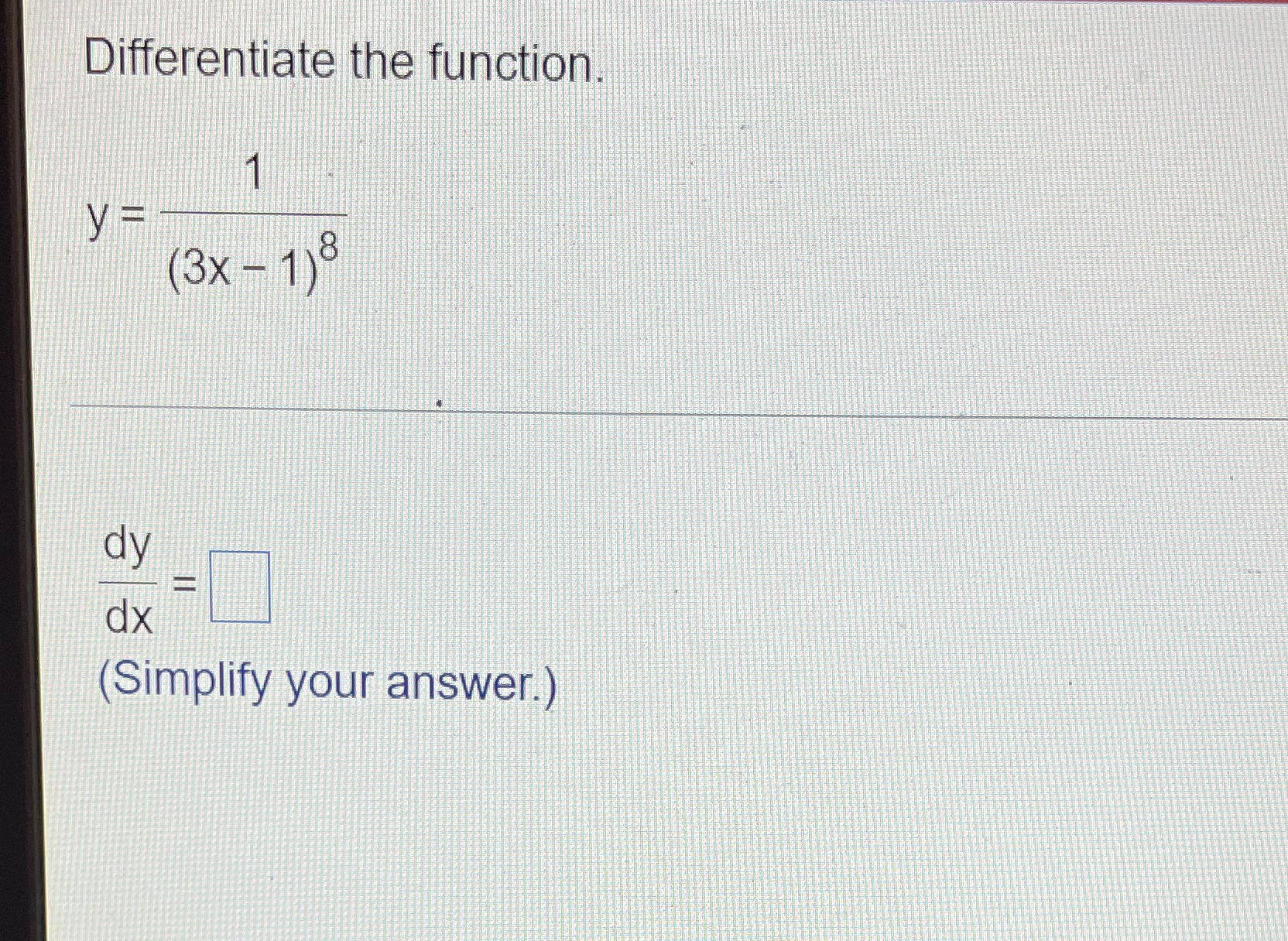 Differentiate the function. dy dx (Simplify your answer.)