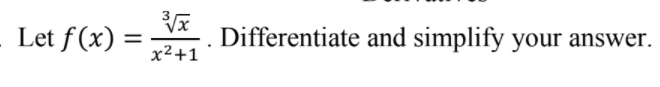 Let f (x) = C . Differentiate and simplify your answer. x2+1