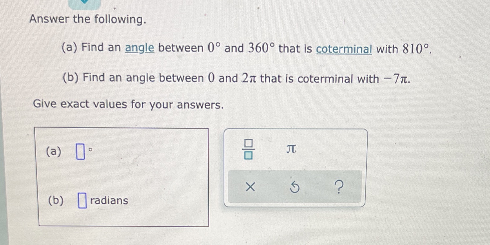  Answer the following. (a) Find an angle between 0 and 360
