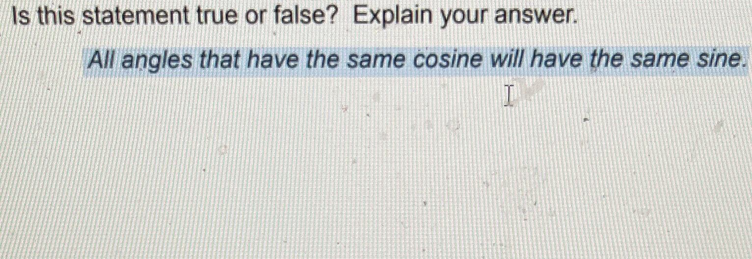  Is this statement true or false? Explain your answer. All angles