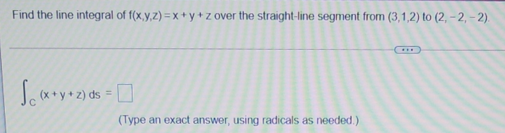 Q6, please answer the question pictured Find the line integral of f(x,y,z)