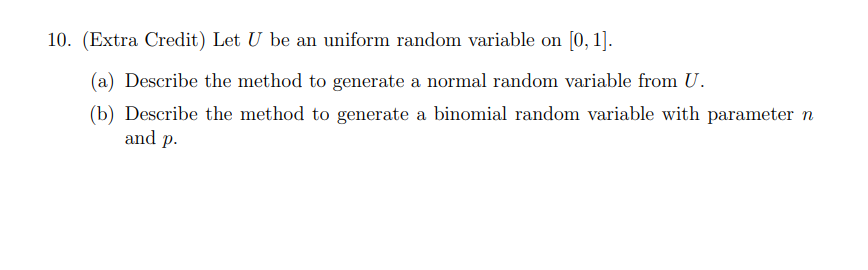  10. {Extra Credit] Let U be an uniform random variable on