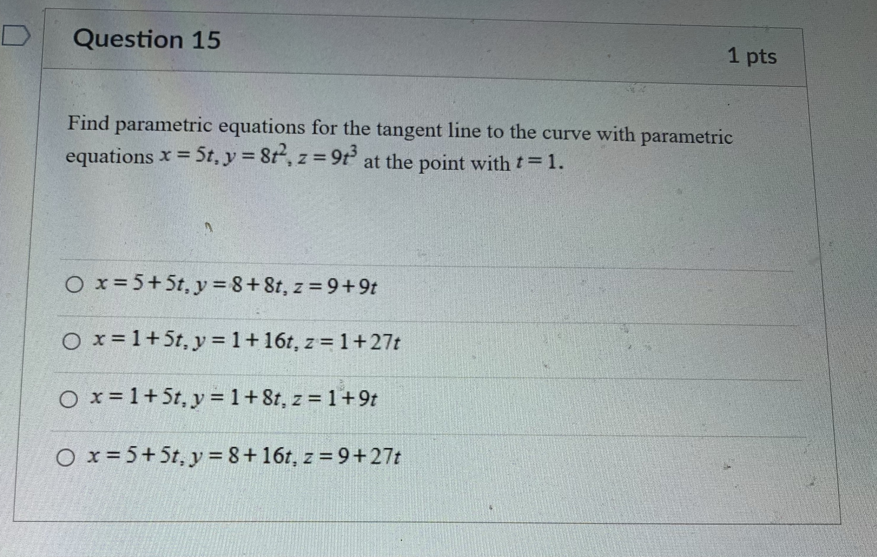  D Question 15 1 pts Find parametric equations for the tangent