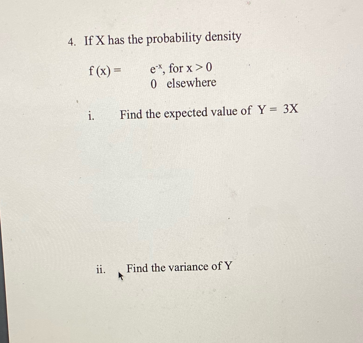 4. If X has the probability density f ( x) =
