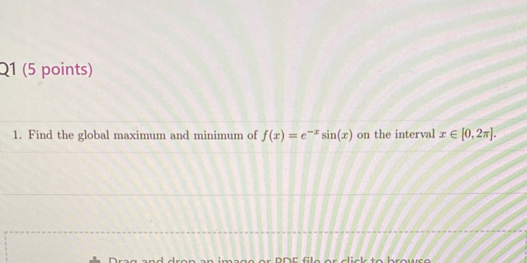 Please help Q1 (5 points) 1. Find the global maximum and minimum