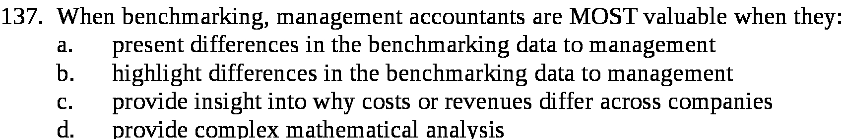  137. When benchmarking, management accountants are MOST valuable when they: a.