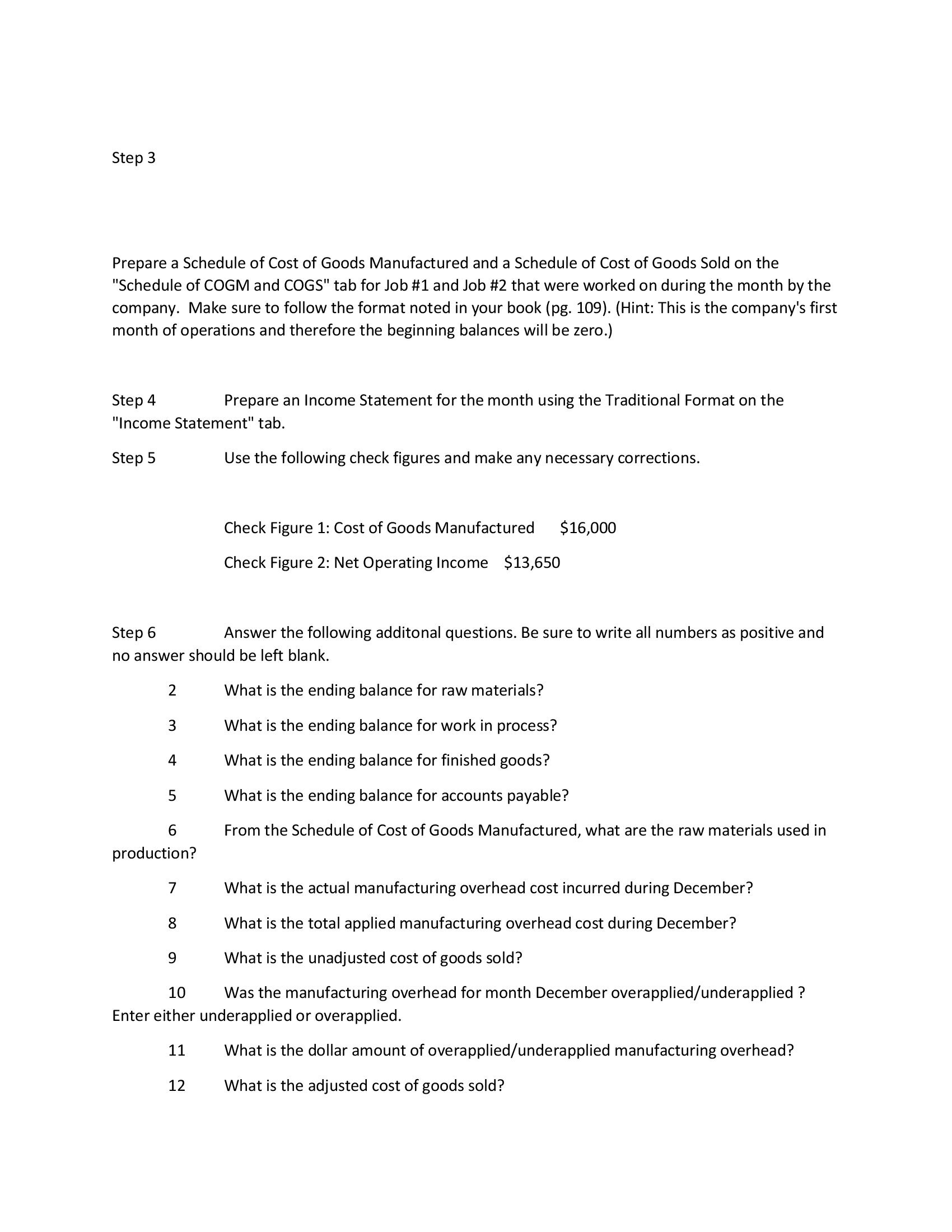 have indirect materials. You will be keeping track of the costs incurred