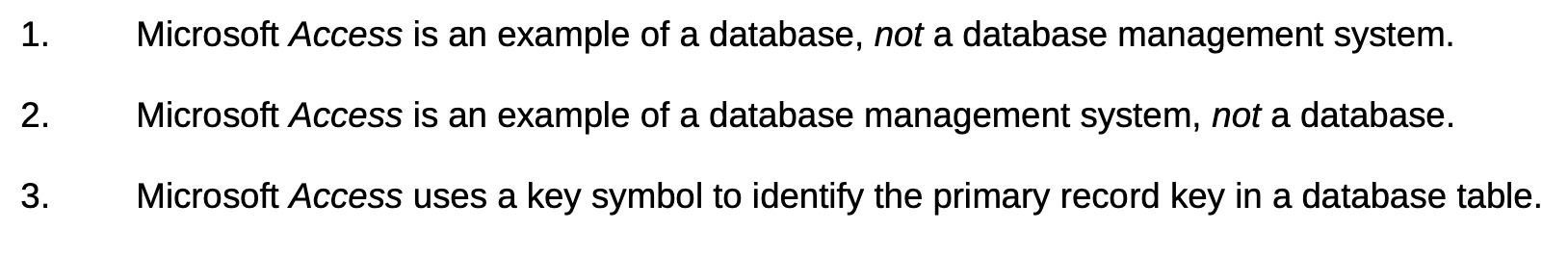 1. Microsoft Access is an example of a database. not a