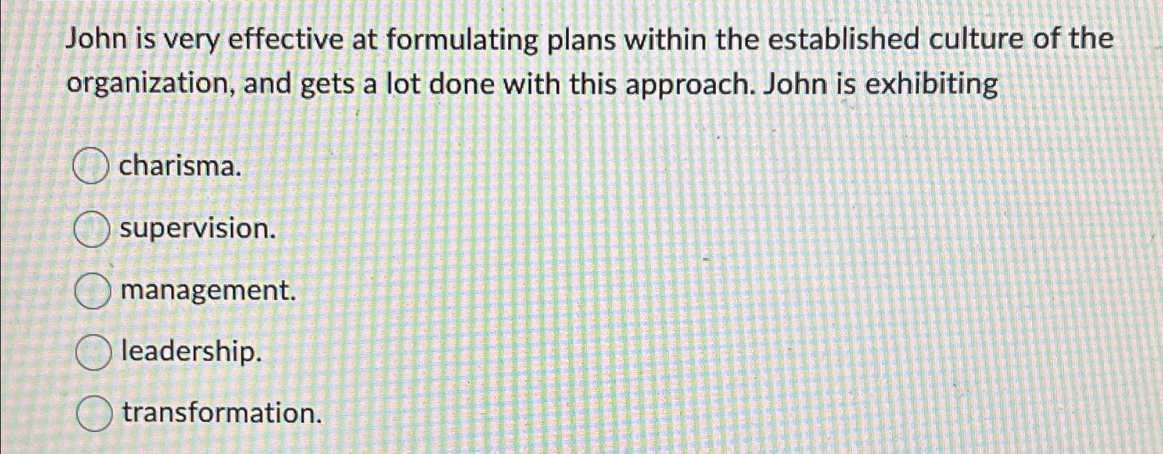  John is very effective at formulating plans within the established culture