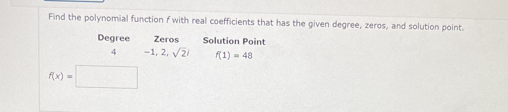 Find the polynomial function f with real coefficients that has the
