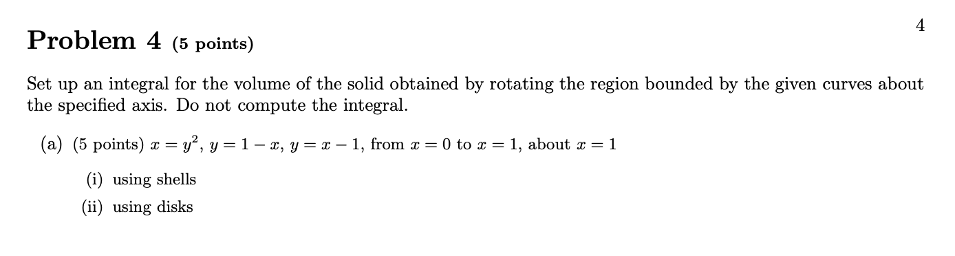  4 Problem 4 (5 points) Set up an integral for the
