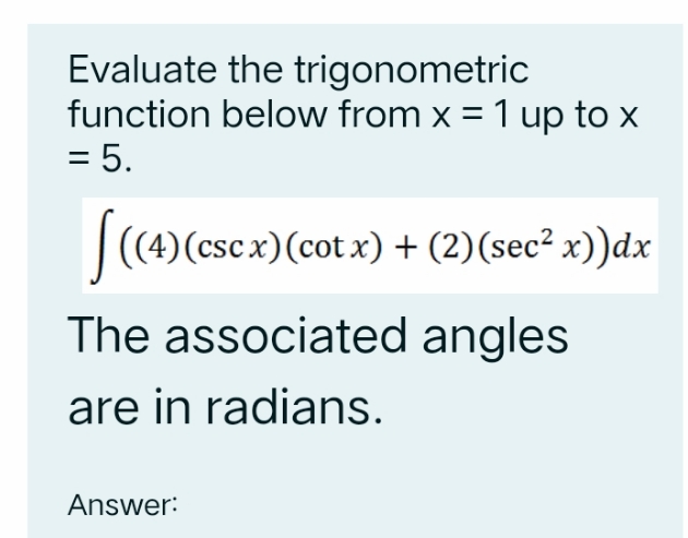answer pls Evaluate the trigonometric function below from x = 'I up
