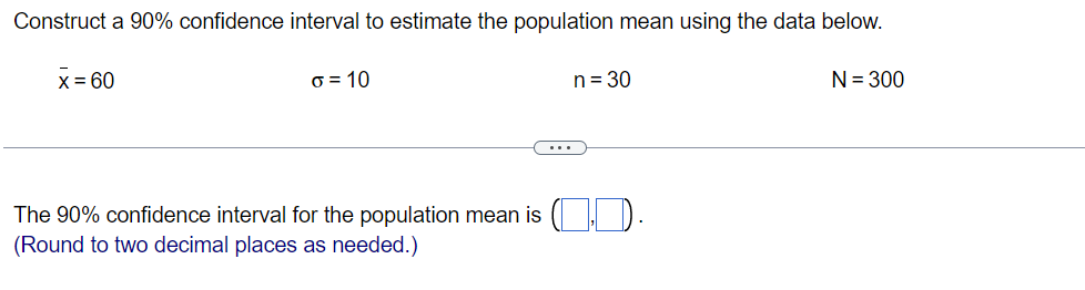 Construct a 90% confidence interval to estimate the population mean using
