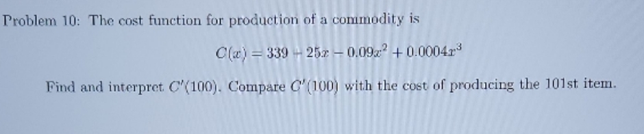 Please show work. Problem 10: The cost function for production of a