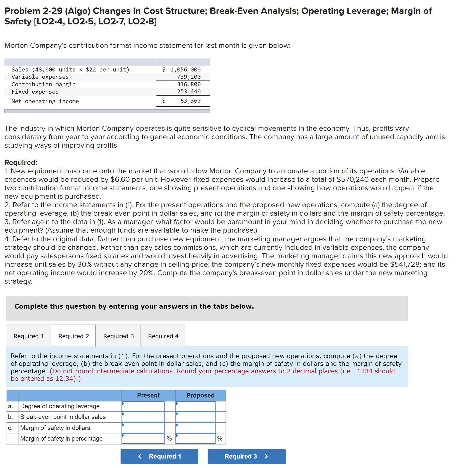 Problem 2-29 (Algo) Changes in Cost Structure; Break-Even Analysis; Operating Leverage;