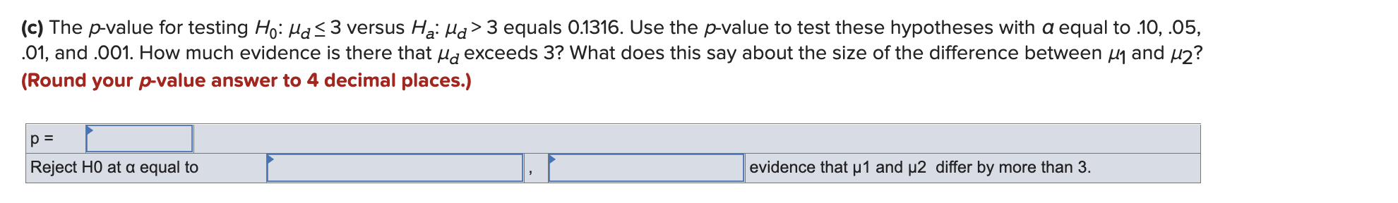 0.1316. Use the pvalue to test these hypotheses with 0 equal to