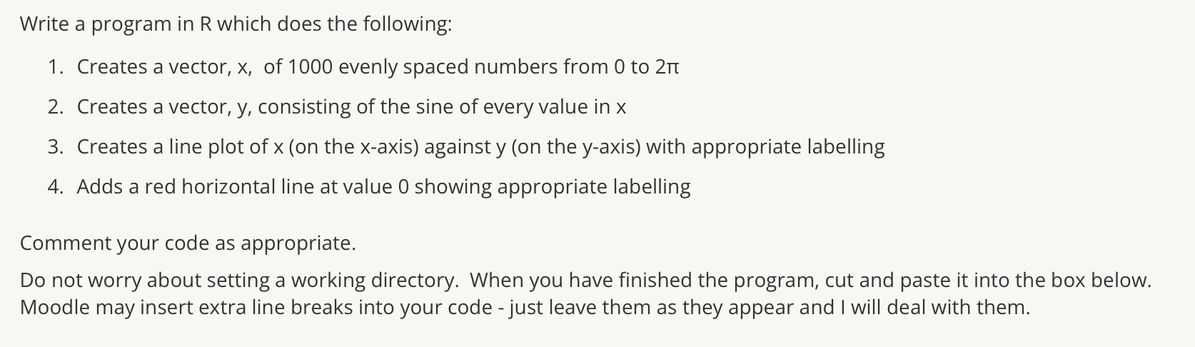  Write a program in R which does the following: 1. Creates