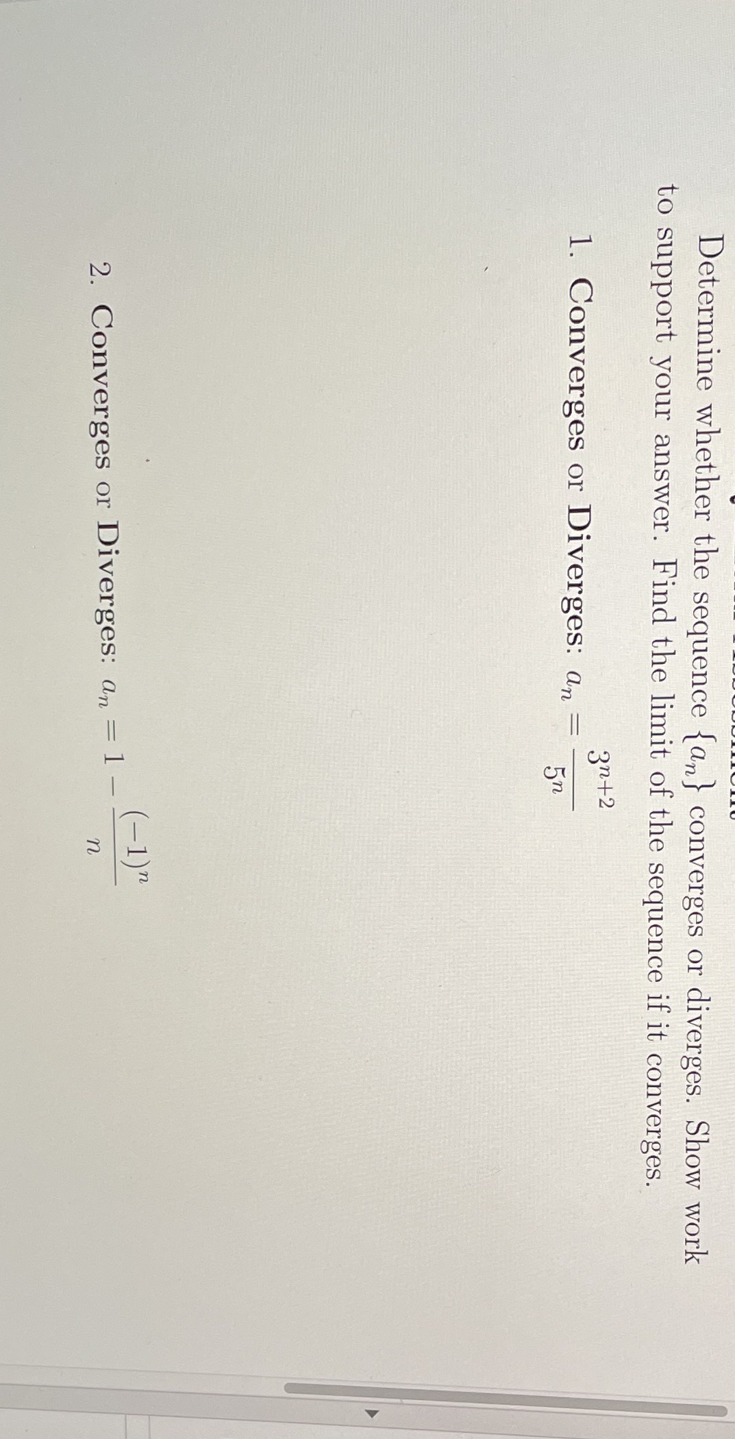  Determine whether the sequence {an } converges or diverges. Show work