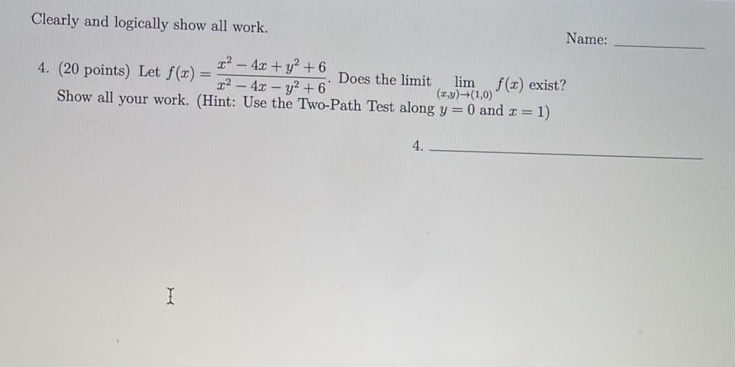 Clearly and logically show all work. Name: 4. (20 points) Let