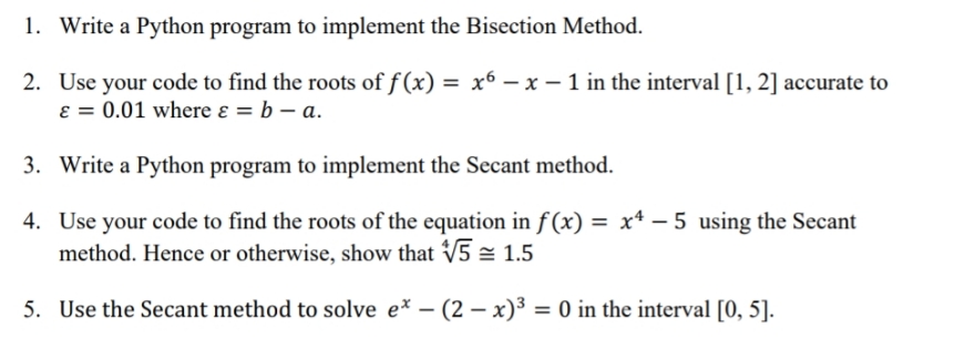 answer questions 1-5: 1. Write a Python program to implement the Bisection
