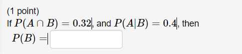 (1 point) If P(AAB) = 0.321, and P(AIB) 0.41, then