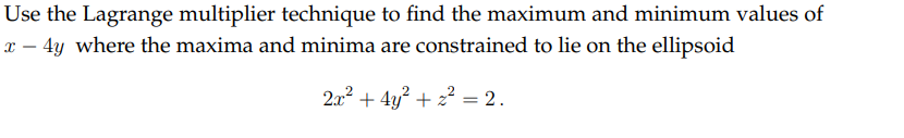 Use the Lagrange multiplier technique to find the maximum and minimum values
