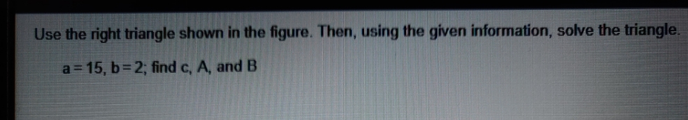please look at the image below. Use the right triangle shown in