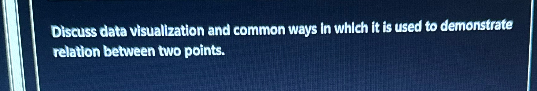 Please include references Discuss data visualization and common ways in which it