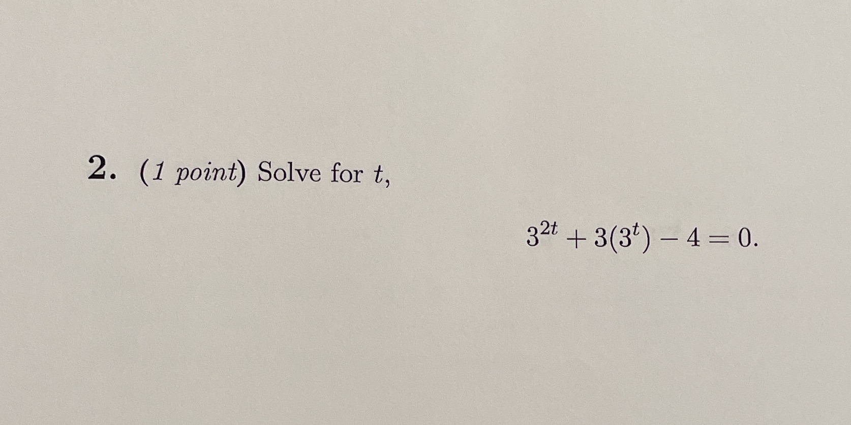 2. (1 point) Solve for t, 32t + 3(3t) 4 0.