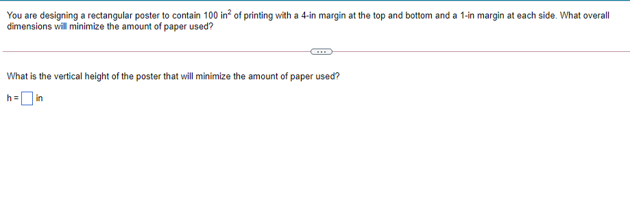  You are designing a rectangular poster to contain 100 in2 of