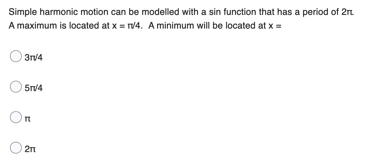 Simple harmonic motion can be modelled with a sin function that
